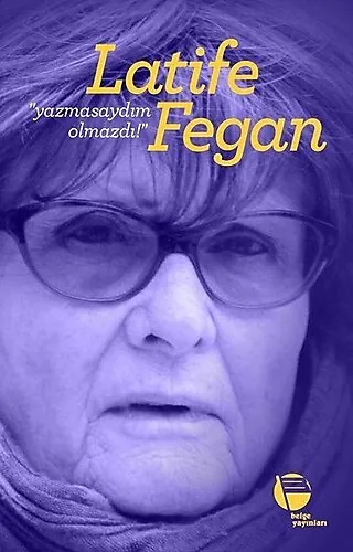 Yazmasayd?m Olmazd?, Latife Fegan
