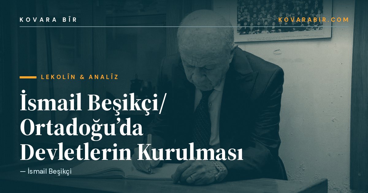 İsmail Beşikçi/ Ortadoğu’da Devletlerin Kurulması — Kovara Bîr